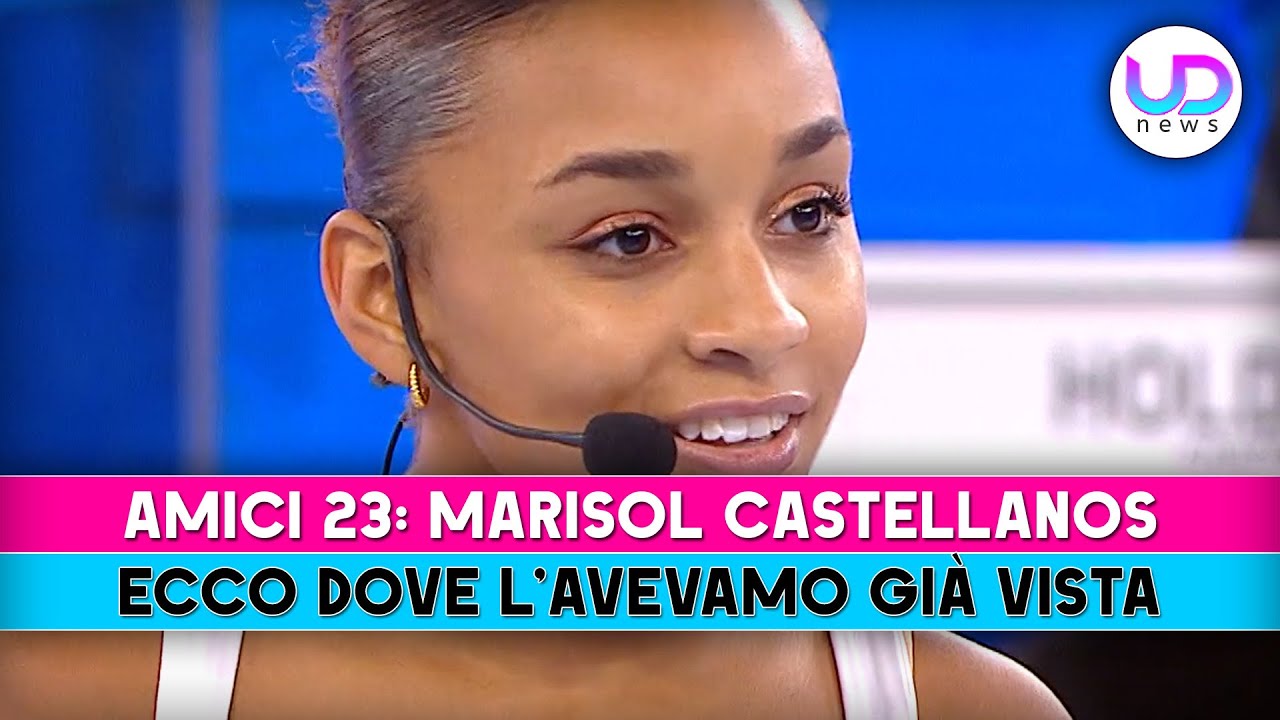 Amici 23, Marisol Castellanos: Ecco Dove La Abbiamo Già Vista!