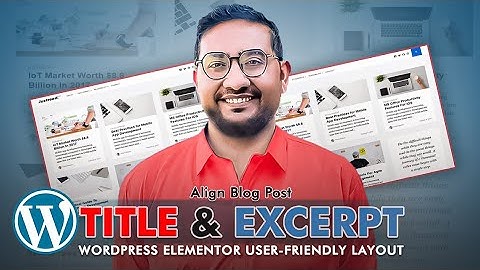 Align Blog Post Title and Excerpt | WordPress Elementor  User-Friendly Layout