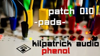 Kilpatrick Audio Phenol // Patch 010 - Pads