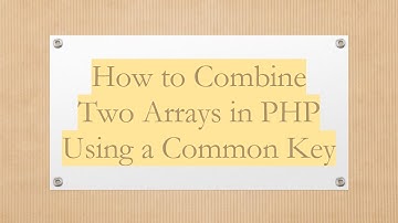 How to Combine Two Arrays in PHP Using a Common Key