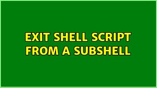 exit shell script from a subshell (5 Solutions!!)