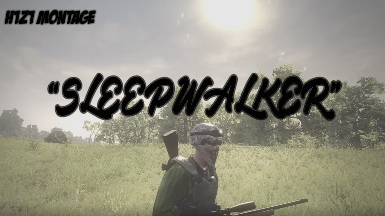 H1Z1 Montage | "Sleepwalker"
