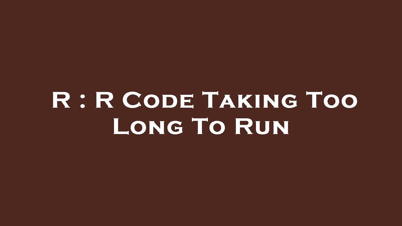 R : R Code Taking Too Long To Run - YouTube