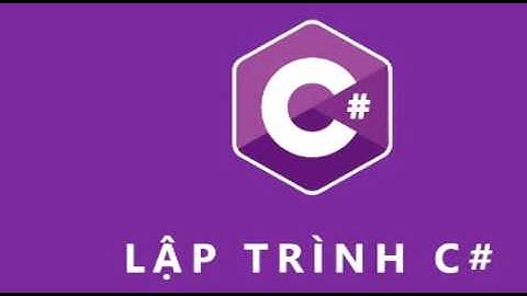 Học lập trình C# cơ bản – kiến thức cho người mới bắt đầu