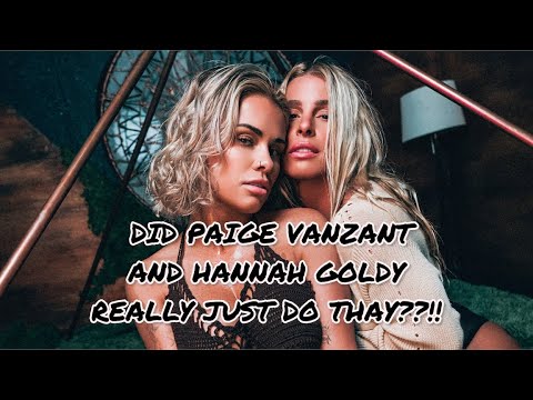 DID PAIGE VANZANT X HANNAH GOLDY JUST DO THAT?? - YouTube