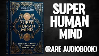 Super Human Mind - Become So Amazing That Nobody Can Doubt You Audiobook