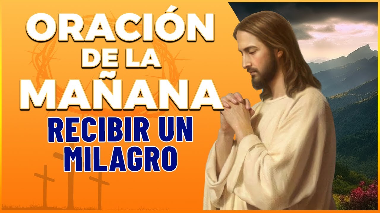🙏ORACIÓN DE LA MAÑANA 🙏 para recibir un Milagro Extraordinario el día ...
