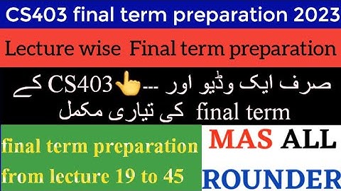 CS403 final term preparation|cs403 final term preparation 2023|cs403 final lecture wise preparation