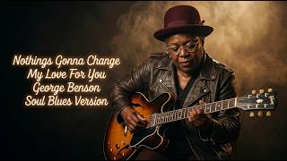 Nothing's Gonna Change My Love for You – George Benson | Blues Cover (1985)