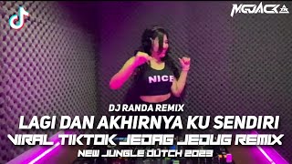 DJ LAGI DAN AKHIRNYA K JUNGLE DUTCH REMIX FULL VIRAL MIXER TIKTOK TERBARU 2023 X DJ SENDIRI LAGI