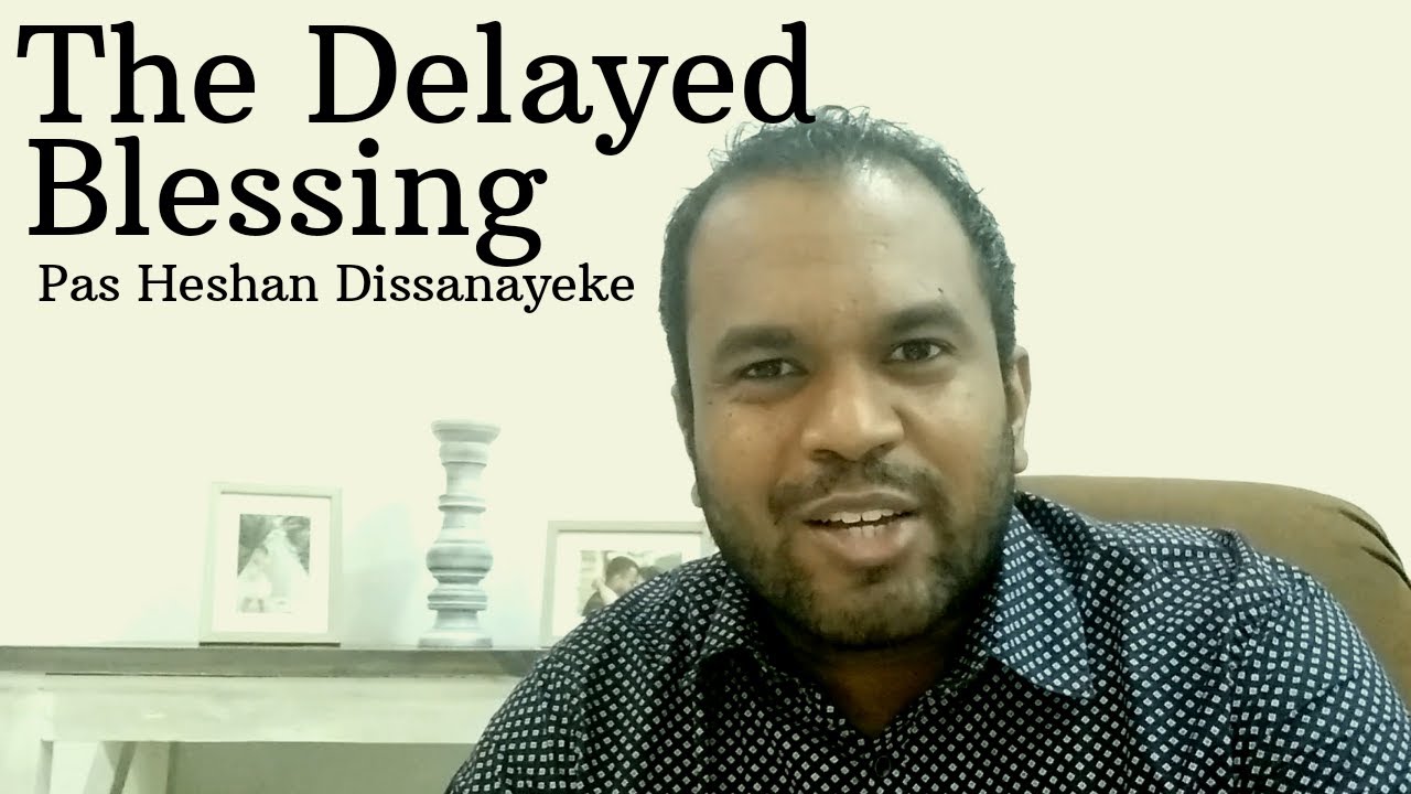 Home Connect | Church Online - The Delayed Blessing | Pas. Heshan Dissanayeke