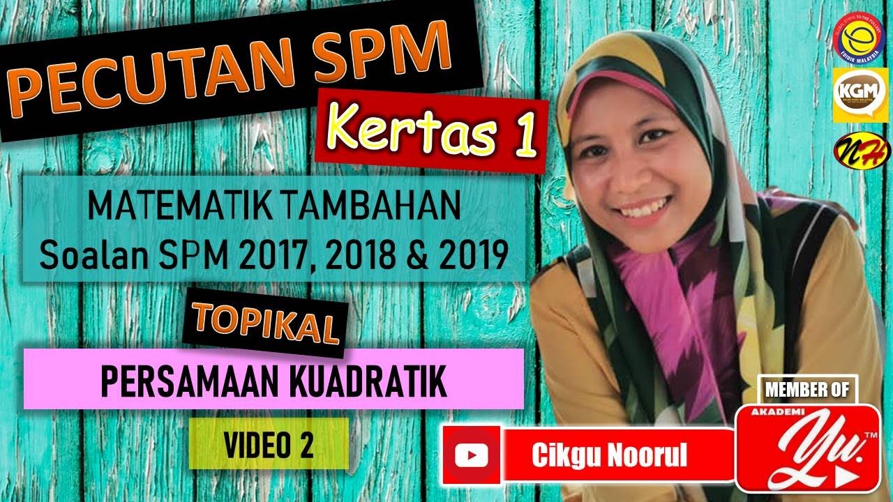 MATEMATIK TAMBAHAN | SOALAN SPM 2017, SPM 2018 DAN SPM 2019 | KERTAS 1 | PERSAMAAN KUADRATIK