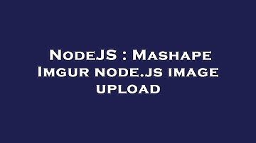 NodeJS : Mashape Imgur node.js image upload