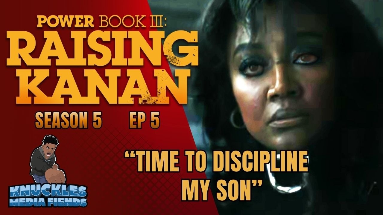 KnucklesF&F Power Book III Raising Kanan S5 Episode 5 Thoughts: Kanan Finally onna Learn!!