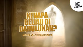 KENAPA BELIAU DIDAHULUKAN? - Ustadz DR. Muamar Ma'ruf, Lc., M.A.