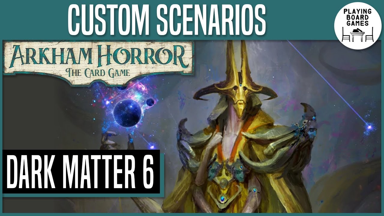 Download Custom Scenarios | Dark Matter | EPISODE 6 | ARKHAM HORROR: THE CARD GAME