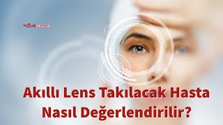Akıllı Lens Takılacak Hasta Nasıl Değerlendirilir?