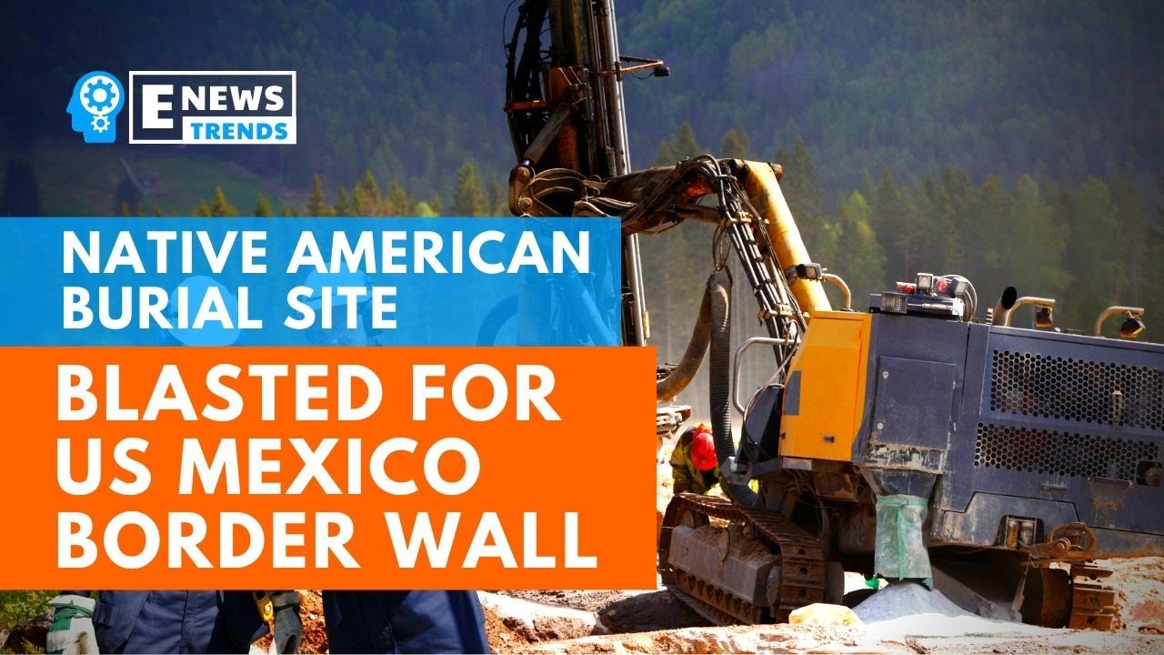 Native American burial site blasted for US Mexico border wall - YouTube