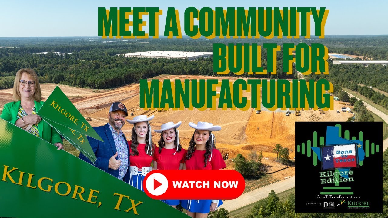 Kilgore Spotlight on Gone to Texas Podcast | East Texas Community Built for Manufacturing