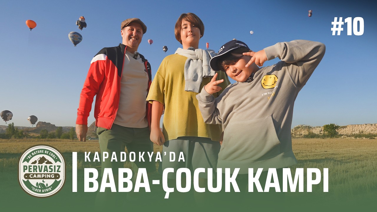 Kapadokya’da Baba-Çocuk Kampı | Pervasız Kamp | Balon Turu | Avanos ve Çömlek | Kayaşehir