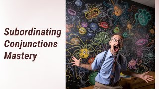 Making Simple Sentences Complex: Mastering Subordinating Conjunctions