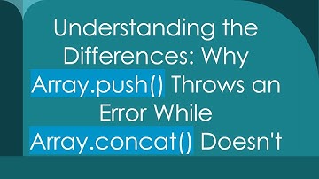 Understanding the Differences: Why Array.push() Throws an Error While Array.concat() Doesn