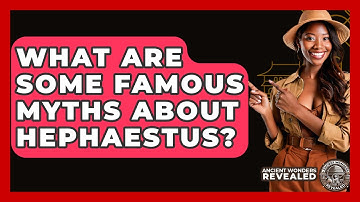 What Are Some Famous Myths About Hephaestus? - Ancient Wonders Revealed