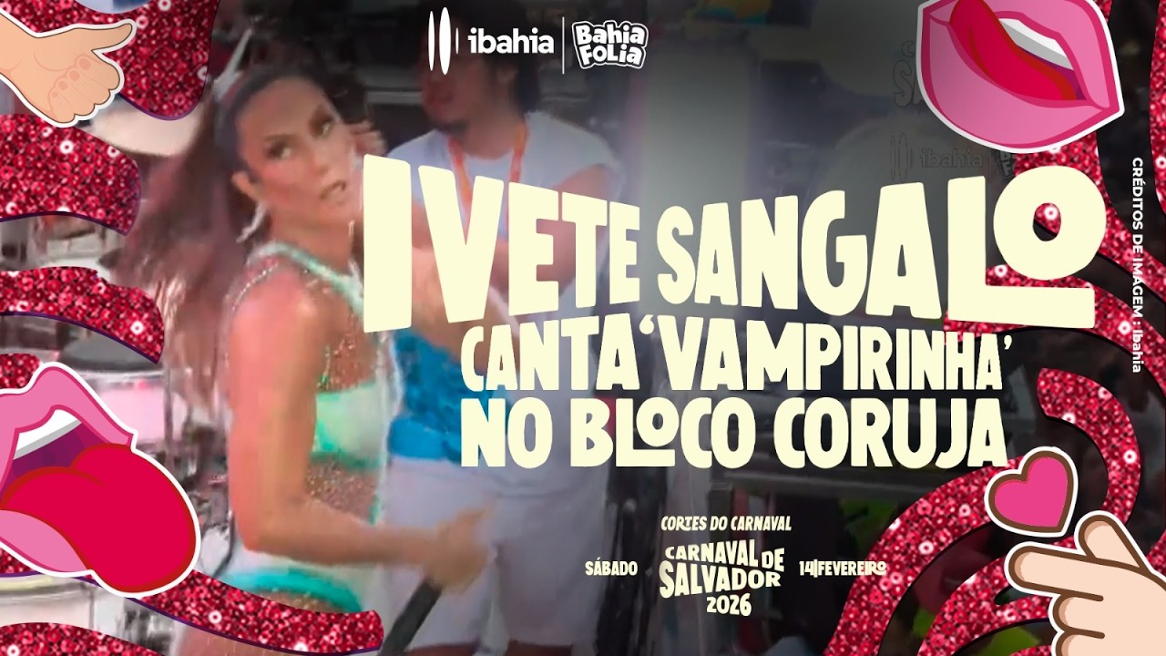 CARNAVAL DE SALVADOR 2026: IVETE SANGALO CANTA 'VAMPIRINHA' NO BLOCO CORUJA