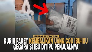 KURIR PAKET Kembalikan Uang Ibu-ibu Pemesan Paket COD, Karena Si Ibu Ditipu Penjualnya.