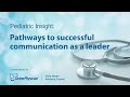 Pediatric Insight: Pathways to Successful Communication as a Leader