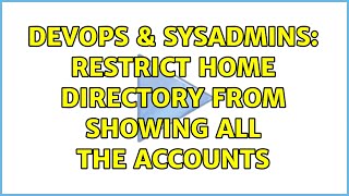 DevOps & SysAdmins: Restrict home directory from showing all the accounts