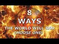 8 WAYS THE WORLD WILL END. CHOOSE ONE!