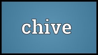 Chive Meaning