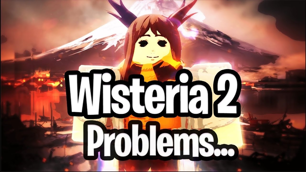 Wisteria 2 Has Problems...