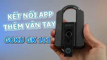 HDSD khóa GOKU GK101 - Kết nối app TTLock, thêm vân tay