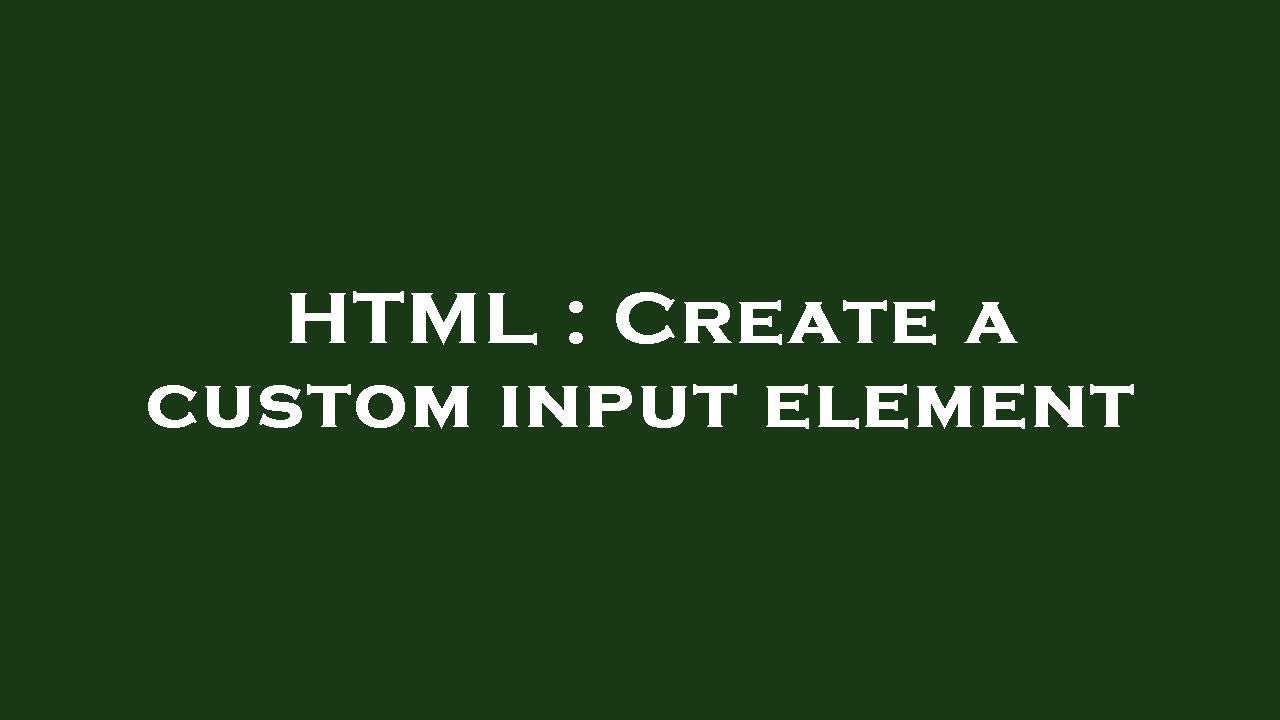HTML : Create a custom input element - YouTube