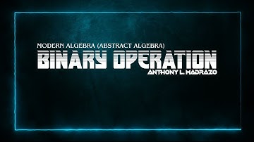 Binary Operations - Abstract Algebra (Modern Algebra)