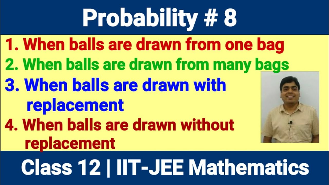 Probability 8 When balls are drawn from the bag with replacement or