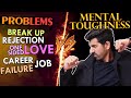 How to be MENTALLY TOUGH to Destroy your Problems
