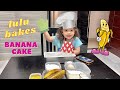 LULU BAKES BANANA CAKE