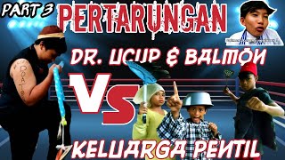 Pertarungan Keluarga Pentil Vs Dr. Ucup & Balmon Part 3 Serial Komedi Lucu