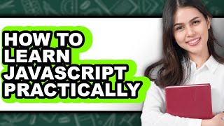 How to Learn Javascript Practically - Step By Step