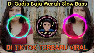 DJ GADIS BAJU MERAHOriginal song Ade La muhu TIK TOK VIRAL TERBARU 2021 dj slow bas paling banyak di