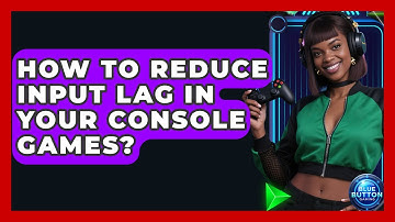 How To Reduce Input Lag In Your Console Games? - Blue Button Gaming