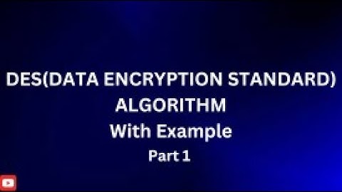 DES algorithm part 1 example (data encryption algorithm)