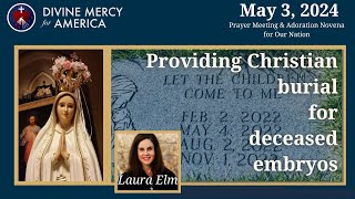 Laura Elm - Sacred Heart Guardians, Providing Christian Burial for Deceased Embryos