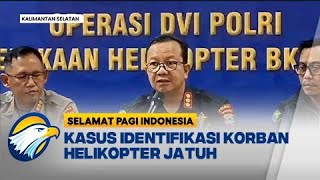 DVI Polri Identifikasi Korban Helikopter Jatuh - [Selamat Pagi Indonesia]
