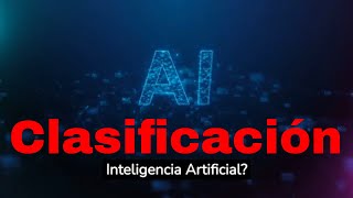 🔵 ¿Cómo se clasifica la Inteligencia Artificial? 👇