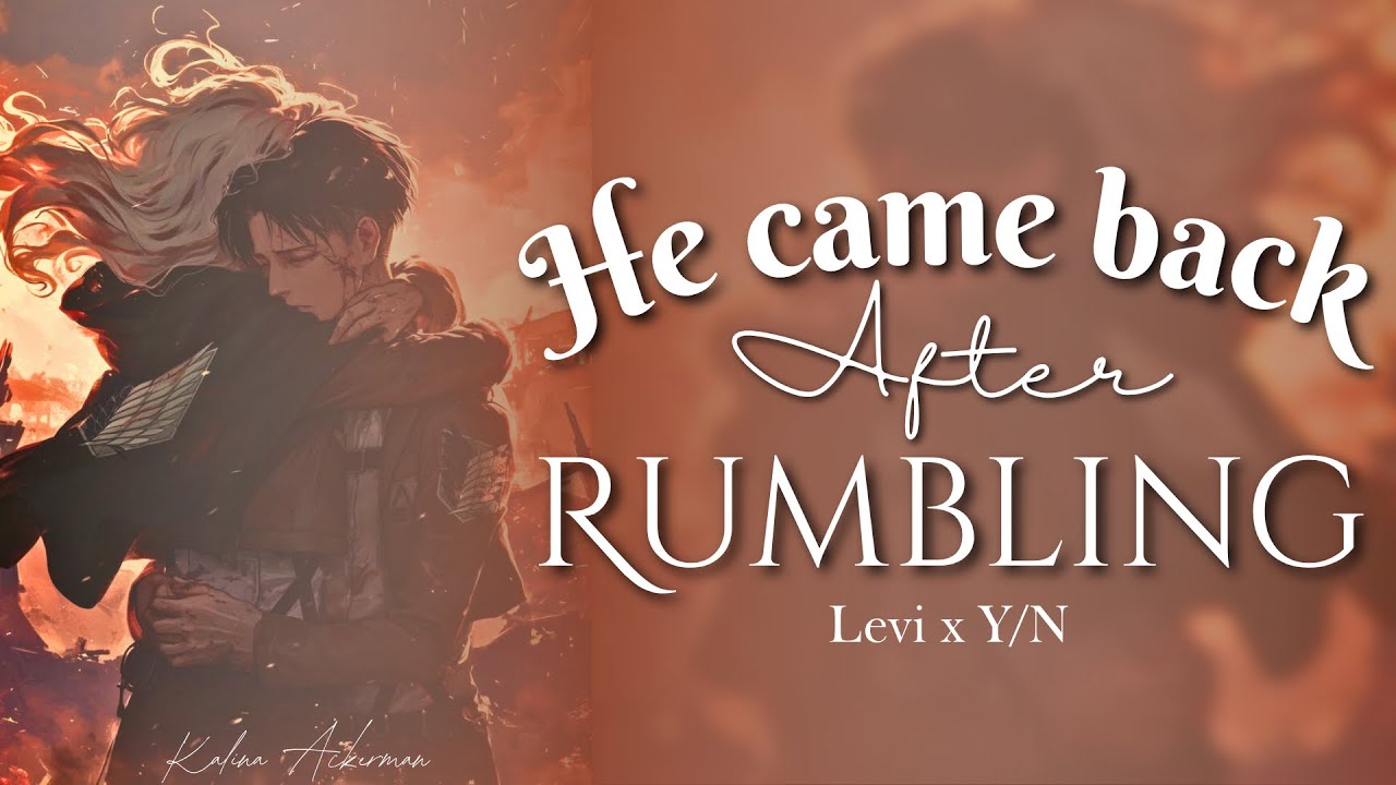 He came back after rumbling ❤️‍🩹⚔️Levi x Y/N TextStory