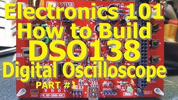 Electronics 101: How to Build DSO138 Digital Oscilloscope-Part #1